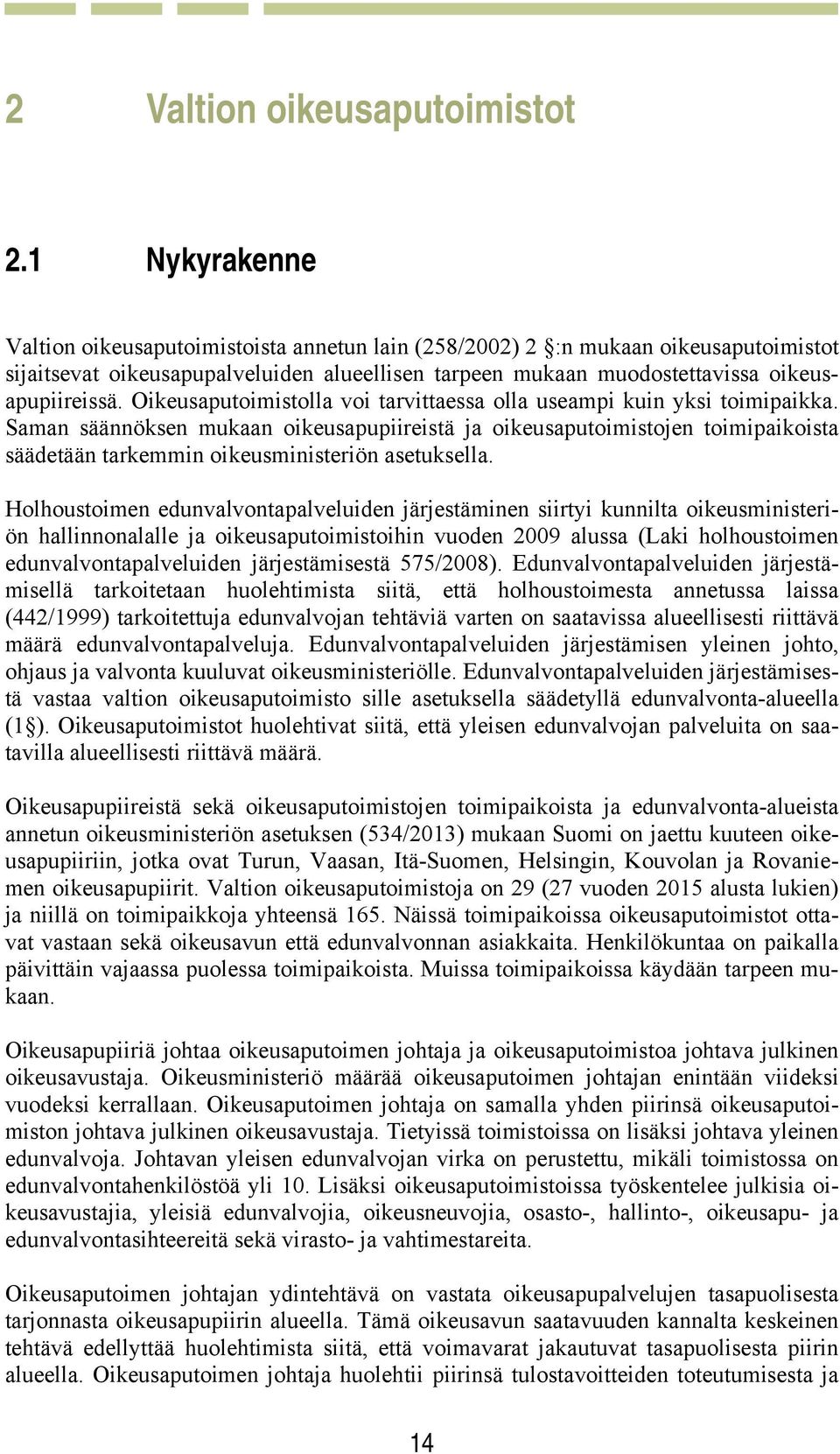 Oikeusaputoimistolla voi tarvittaessa olla useampi kuin yksi toimipaikka.