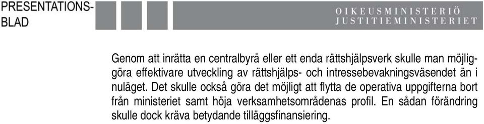 Det skulle också göra det möjligt att flytta de operativa uppgifterna bort från ministeriet