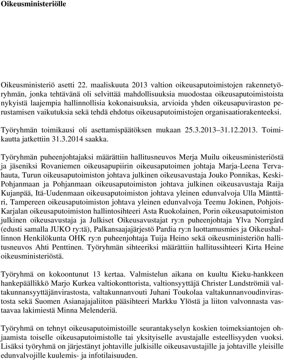 arvioida yhden oikeusapuviraston perustamisen vaikutuksia sekä tehdä ehdotus oikeusaputoimistojen organisaatiorakenteeksi. Työryhmän toimikausi oli asettamispäätöksen mukaan 25.3.2013 