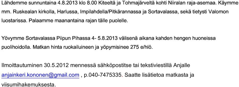 Sortavalassa Matkan hinta Piipun ruokailuineen Pihassa 4- ja 5.8.2013 yöpymisinee välisenä 275 aikana e/hlö.