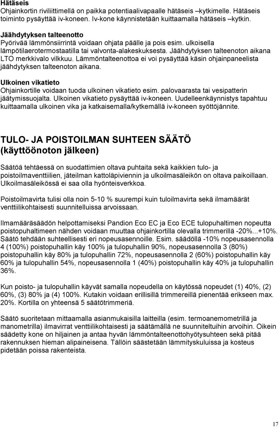 Jäähdytyksen talteenoton aikana LTO merkkivalo vilkkuu. Lämmöntalteenottoa ei voi pysäyttää käsin ohjainpaneelista jäähdytyksen talteenoton aikana.