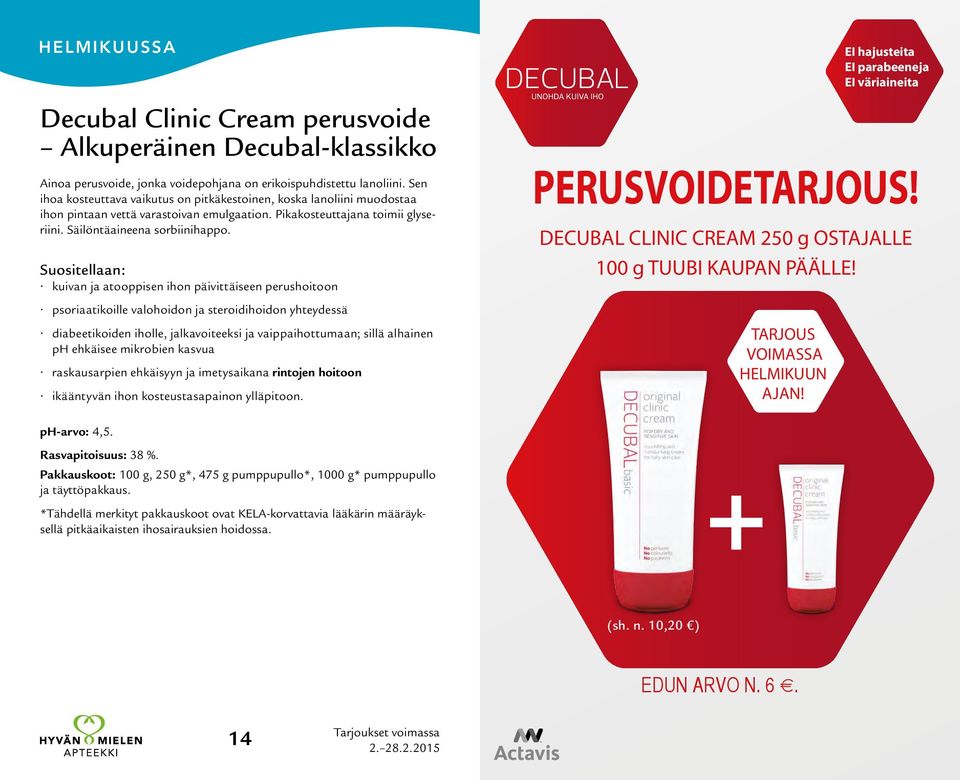 Suositellaan: kuivan ja atooppisen ihon päivittäiseen perushoitoon psoriaatikoille valohoidon ja steroidihoidon yhteydessä diabeetikoiden iholle, jalkavoiteeksi ja vaippaihottumaan; sillä alhainen ph