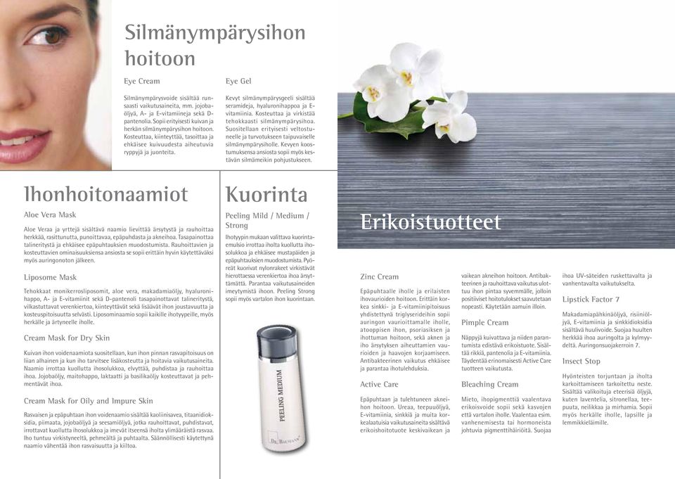 Kevyt silmänympärysgeeli sisältää seramideja, hyaluronihappoa ja E- vitamiinia. Kosteuttaa ja virkistää tehokkaasti silmänympärysihoa.