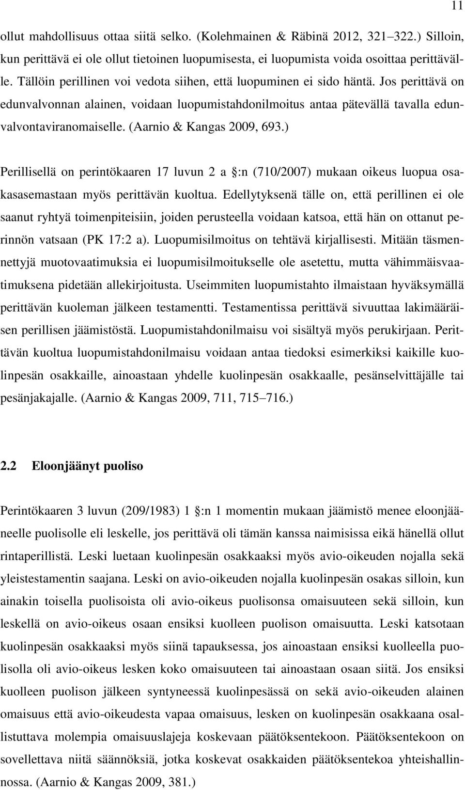 (Aarnio & Kangas 2009, 693.) Perillisellä on perintökaaren 17 luvun 2 a :n (710/2007) mukaan oikeus luopua osakasasemastaan myös perittävän kuoltua.