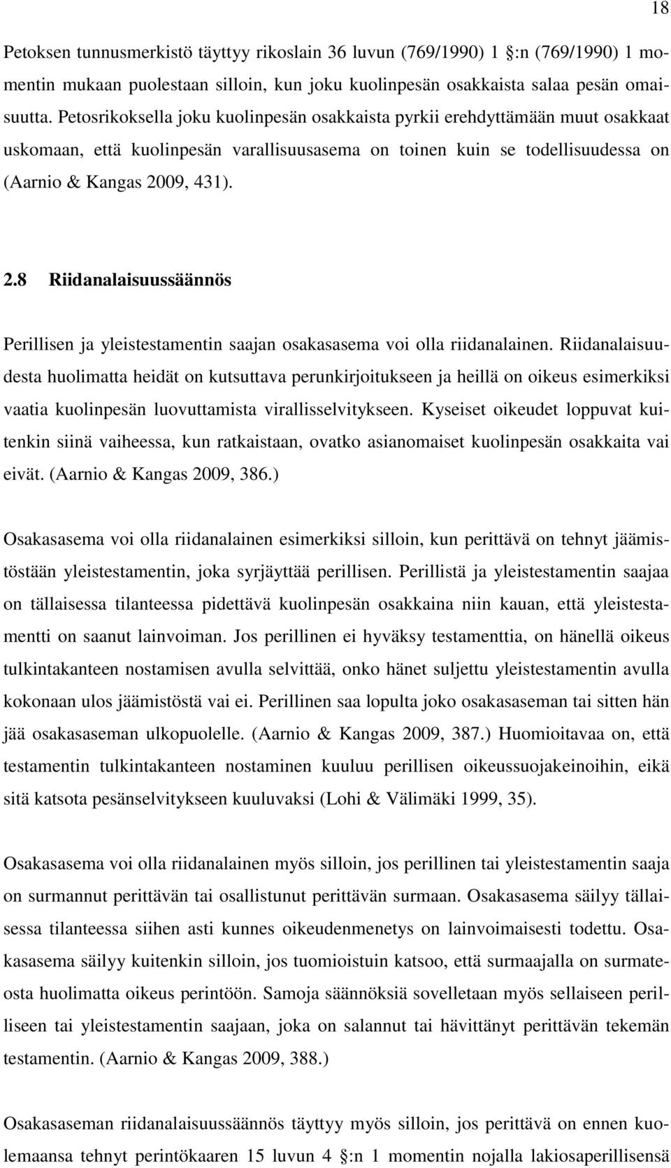 09, 431). 2.8 Riidanalaisuussäännös Perillisen ja yleistestamentin saajan osakasasema voi olla riidanalainen.