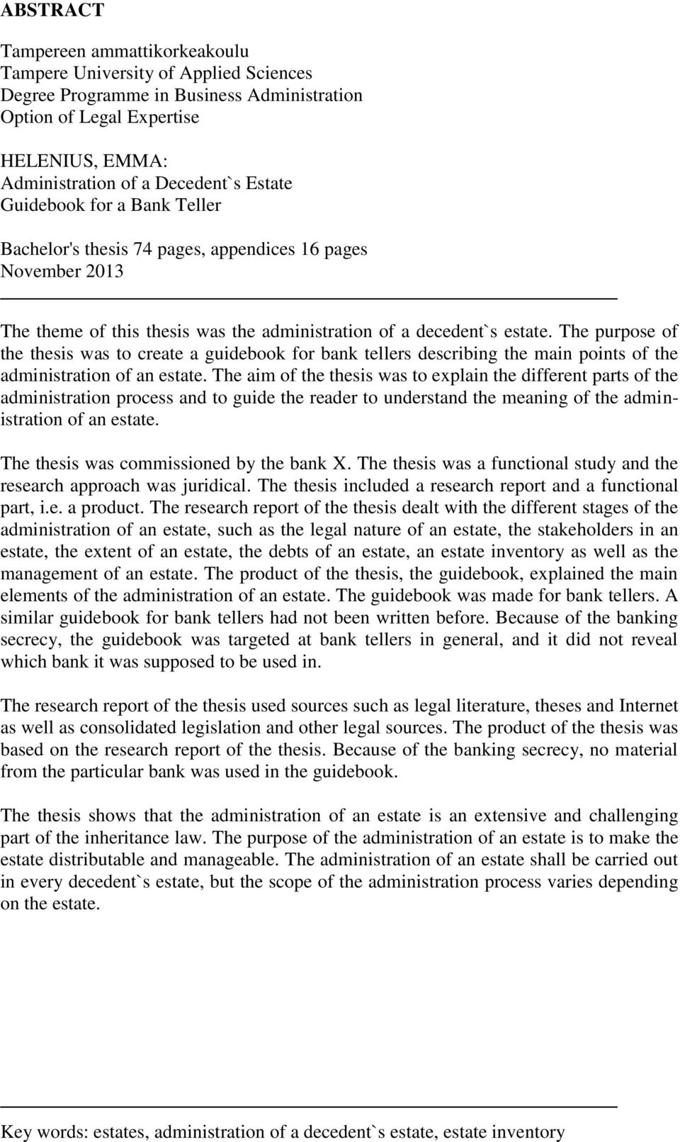 The purpose of the thesis was to create a guidebook for bank tellers describing the main points of the administration of an estate.