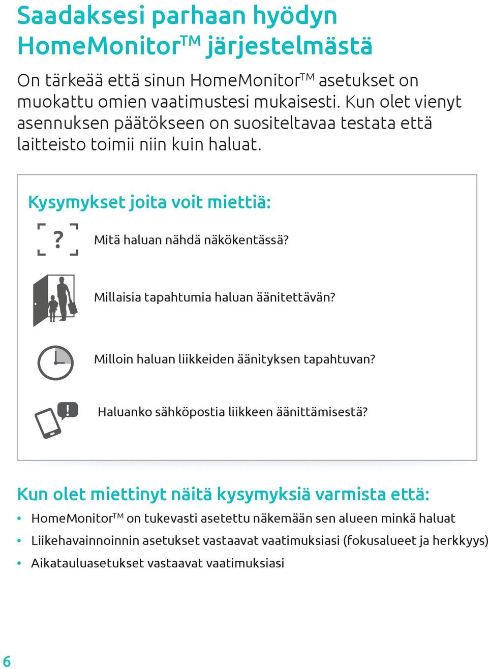 Millaisia tapahtumia haluan äänitettävän? Milloin haluan liikkeiden äänityksen tapahtuvan?! Haluanko sähköpostia liikkeen äänittämisestä?