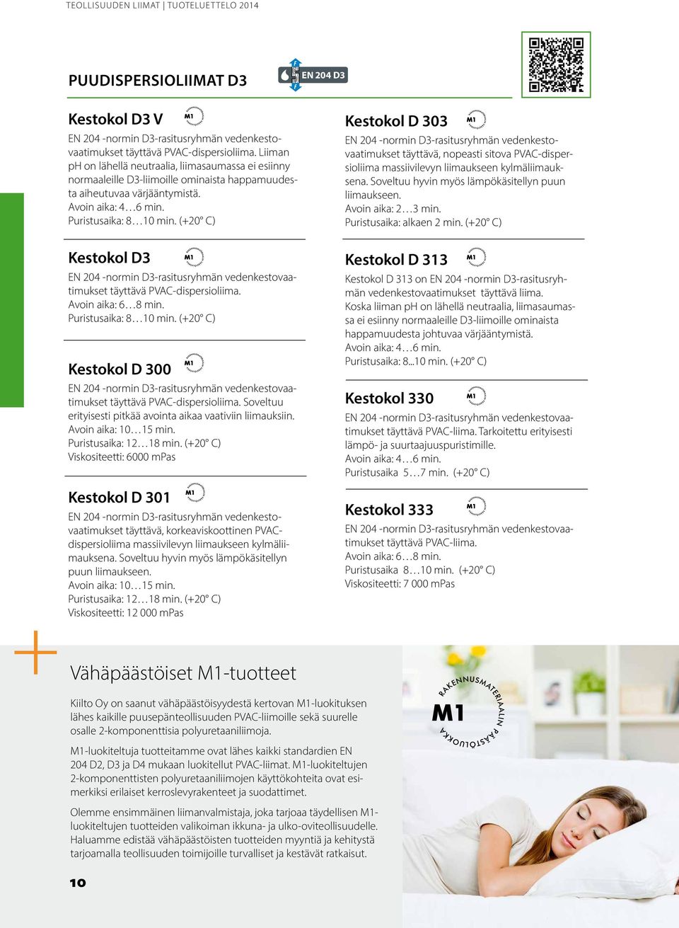 (+20 C) Kestokol D3 EN 204 -normin D3-rasitusryhmän vedenkestovaatimukset täyttävä PVAC-dispersioliima. Avoin aika: 6 8 min. Puristusaika: 8 10 min.