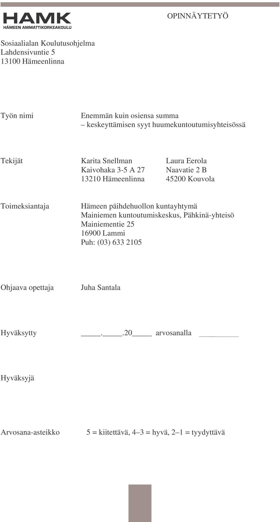 Toimeksiantaja Hämeen päihdehuollon kuntayhtymä Mainiemen kuntoutumiskeskus, Pähkinä-yhteisö Mainiementie 25 16900 Lammi Puh: (03)