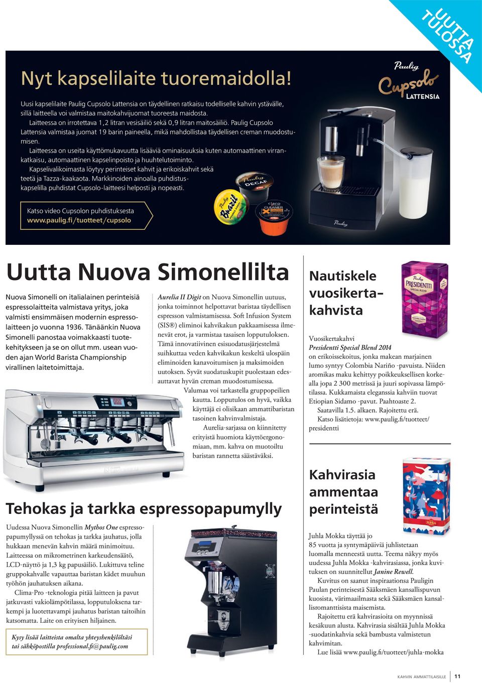 Laitteessa on irrotettava 1,2 litran vesisäiliö sekä 0,9 litran maitosäiliö. Paulig Cupsolo Lattensia valmistaa juomat 19 barin paineella, mikä mahdollistaa täydellisen creman muodostumisen.