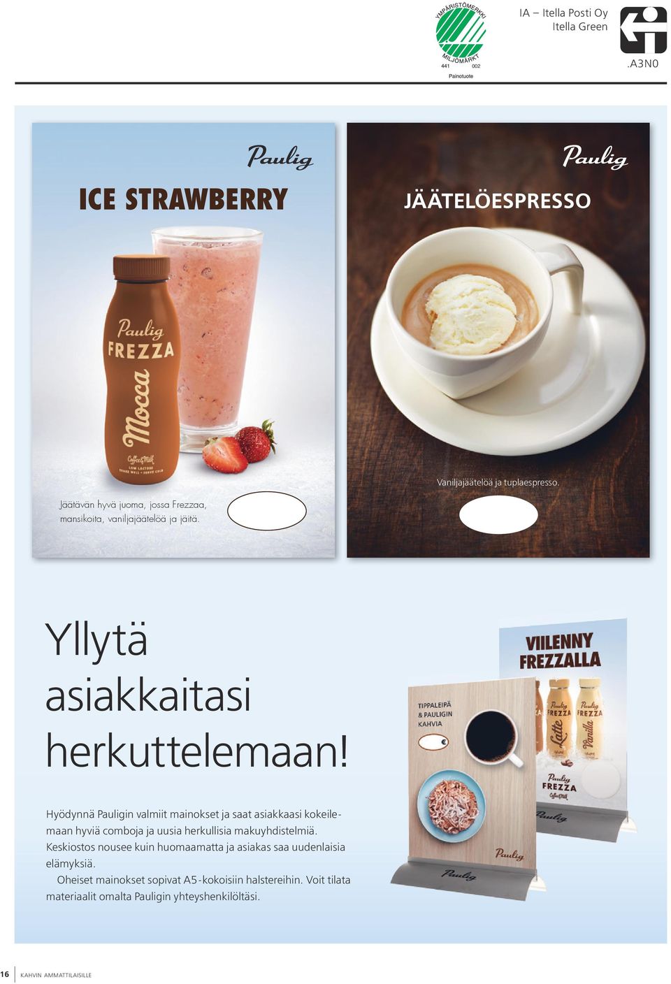 Vaniljajäätelöä ja tuplaespresso. Yllytä asiakkaitasi herkuttelemaan!
