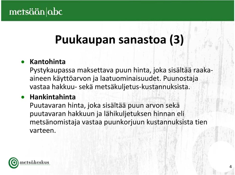 Puunostaja vastaa hakkuu sekä metsäkuljetus kustannuksista.