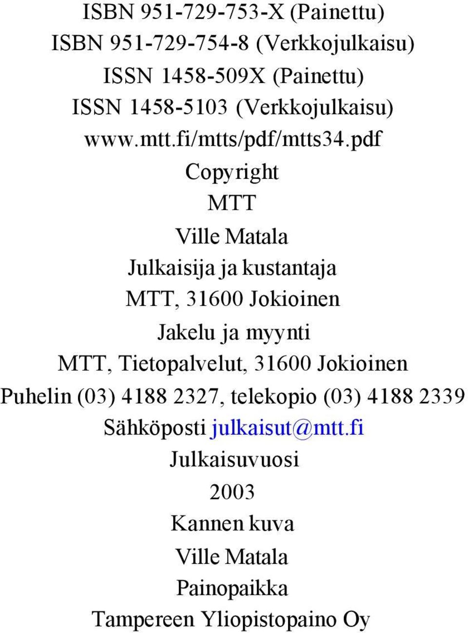 pdf Copyright MTT Ville Matala Julkaisija ja kustantaja MTT, 31600 Jokioinen Jakelu ja myynti MTT,