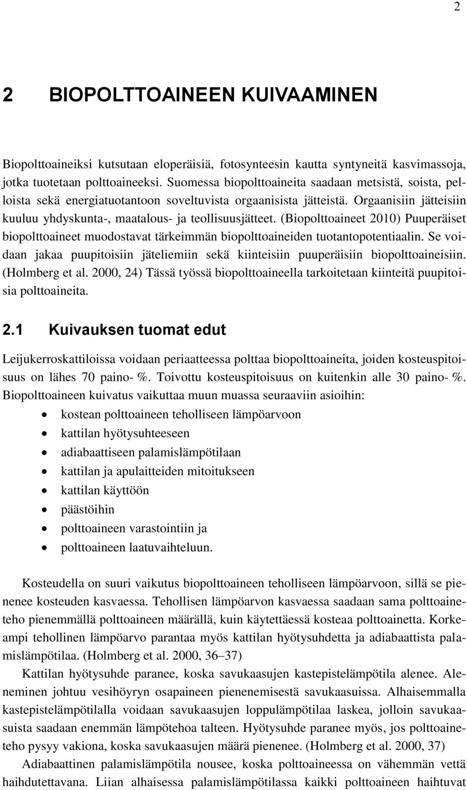 (Biopolttoaineet 2010) Puuperäiset biopolttoaineet muodostavat tärkeimmän biopolttoaineiden tuotantopotentiaalin.