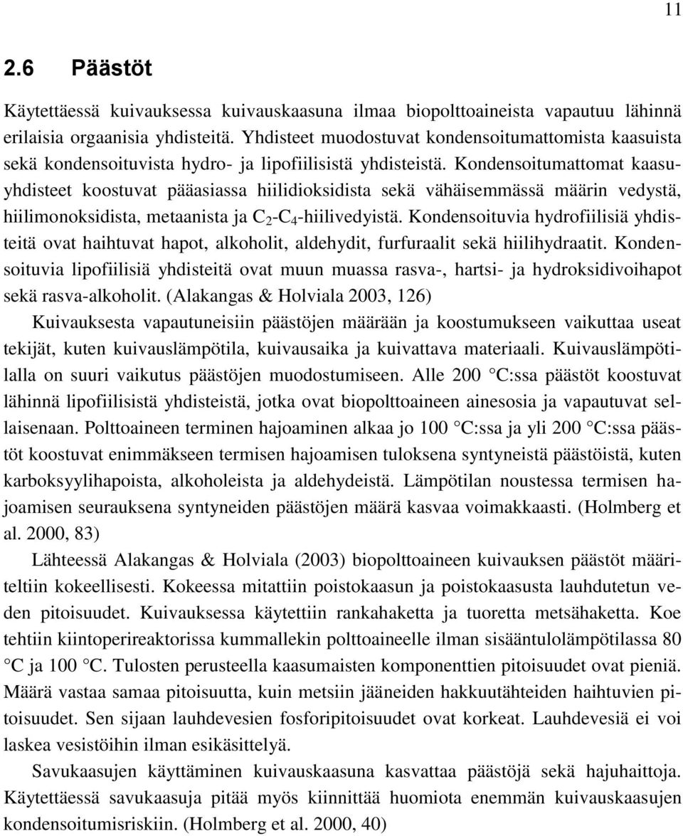 Kondensoitumattomat kaasuyhdisteet koostuvat pääasiassa hiilidioksidista sekä vähäisemmässä määrin vedystä, hiilimonoksidista, metaanista ja C 2 -C 4 -hiilivedyistä.