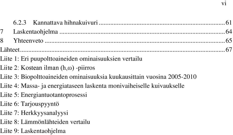 Biopolttoaineiden ominaisuuksia kuukausittain vuosina 2005-2010 Liite 4: Massa- ja energiataseen laskenta