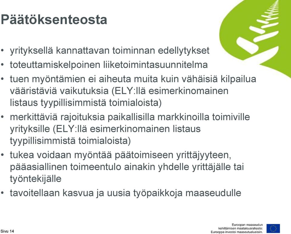 paikallisilla markkinoilla toimiville yrityksille (ELY:llä esimerkinomainen listaus tyypillisimmistä toimialoista) tukea voidaan myöntää