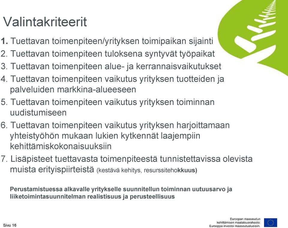 Tuettavan toimenpiteen vaikutus yrityksen harjoittamaan yhteistyöhön mukaan lukien kytkennät laajempiin kehittämiskokonaisuuksiin 7.