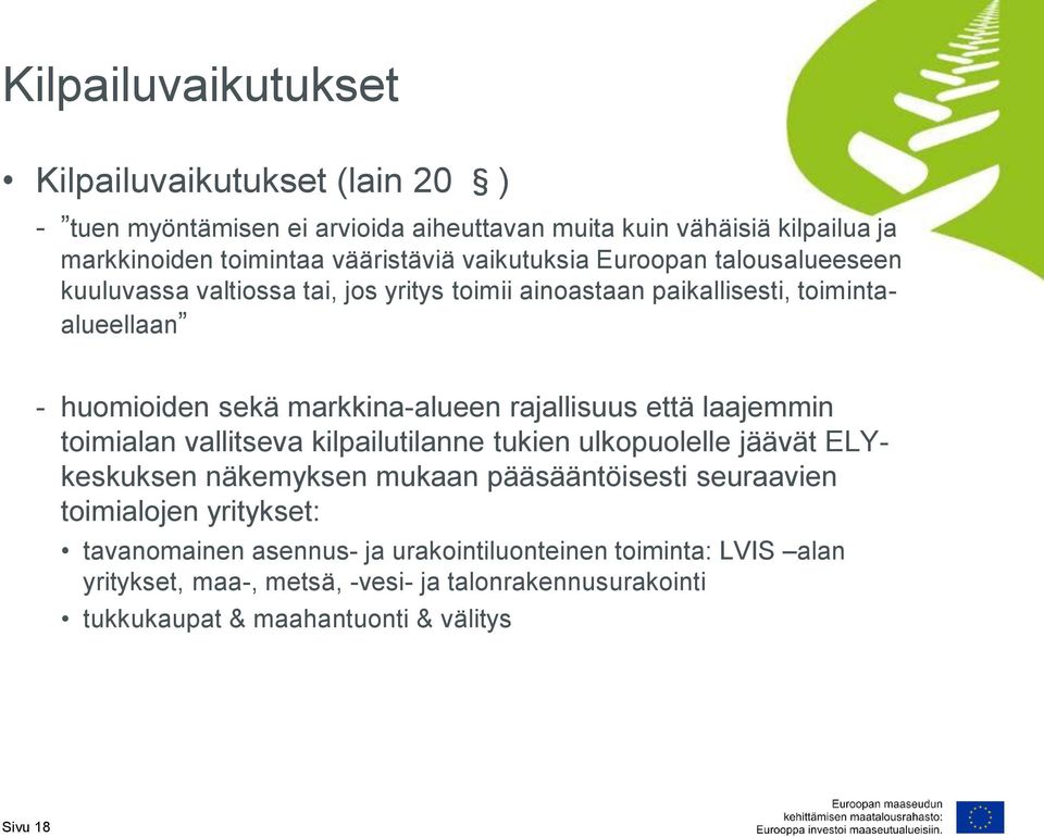 rajallisuus että laajemmin toimialan vallitseva kilpailutilanne tukien ulkopuolelle jäävät ELYkeskuksen näkemyksen mukaan pääsääntöisesti seuraavien toimialojen