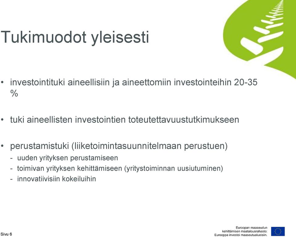 (liiketoimintasuunnitelmaan perustuen) - uuden yrityksen perustamiseen - toimivan