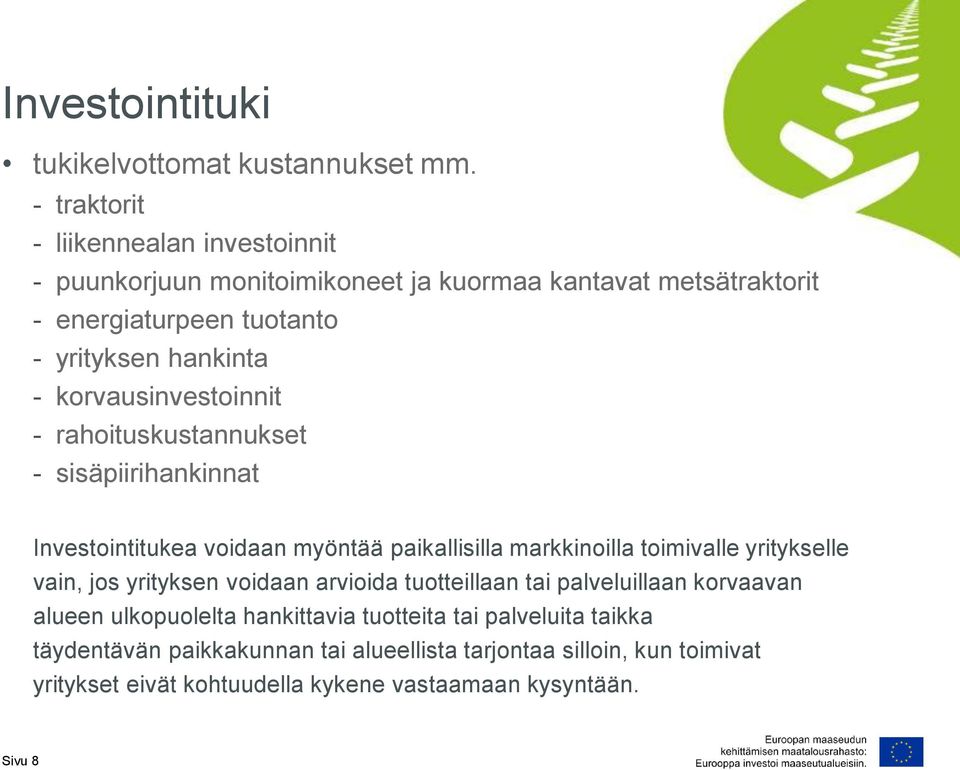 korvausinvestoinnit - rahoituskustannukset - sisäpiirihankinnat Investointitukea voidaan myöntää paikallisilla markkinoilla toimivalle yritykselle vain, jos