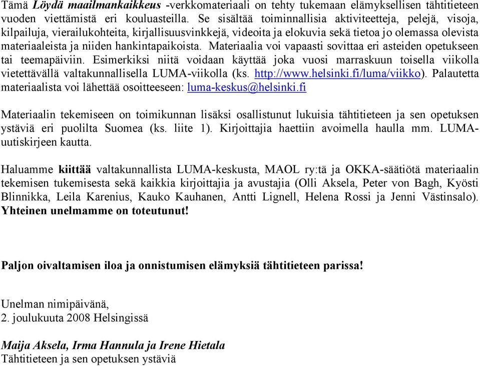 hankintapaikoista. Materiaalia voi vapaasti sovittaa eri asteiden opetukseen tai teemapäiviin.
