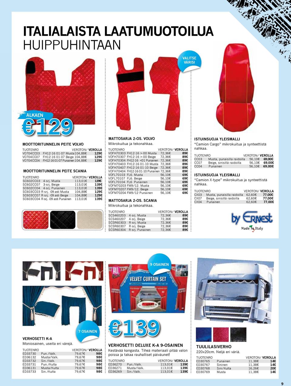 -09 asti Musta 104,88 129 SC603CC07 R-srj. -09 asti Beige 104,88 129 SC603CC04 R-srj. -09 asti Punainen 113,01 139 MATTOSARJA 2-OS. VOLVO Mikrokuitua ja tekonahkaa.
