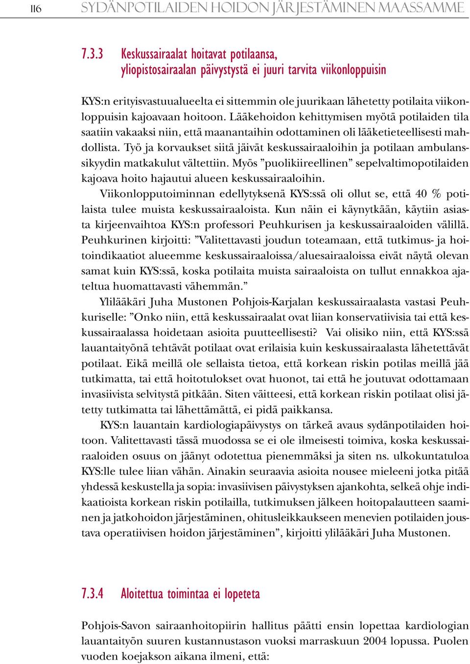 kajoavaan hoitoon. Lääkehoidon kehittymisen myötä potilaiden tila saatiin vakaaksi niin, että maanantaihin odottaminen oli lääketieteellisesti mahdollista.