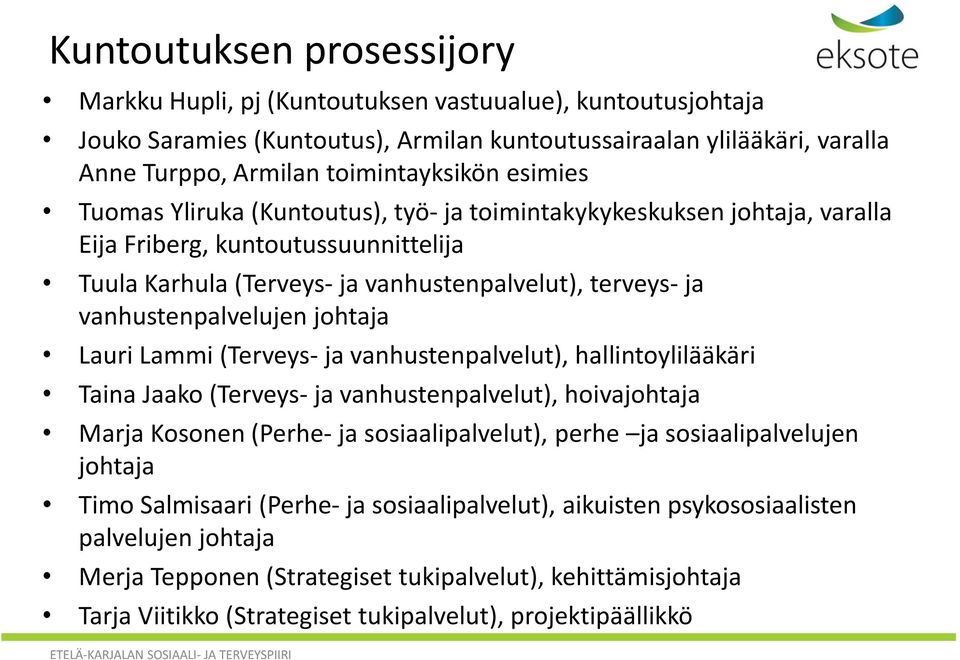 johtaja Lauri Lammi (Terveys- ja vanhustenpalvelut), hallintoylilääkäri Taina Jaako (Terveys- ja vanhustenpalvelut), hoivajohtaja Marja Kosonen (Perhe- ja sosiaalipalvelut), perhe ja