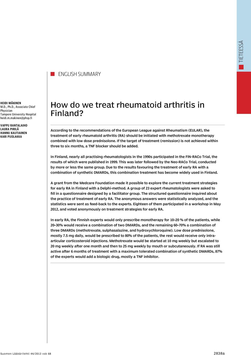 According to the recommendations of the European League against Rheumatism (EULAR), the treatment of early rheumatoid arthritis (RA) should be initiated with methotrexate monotherapy combined with