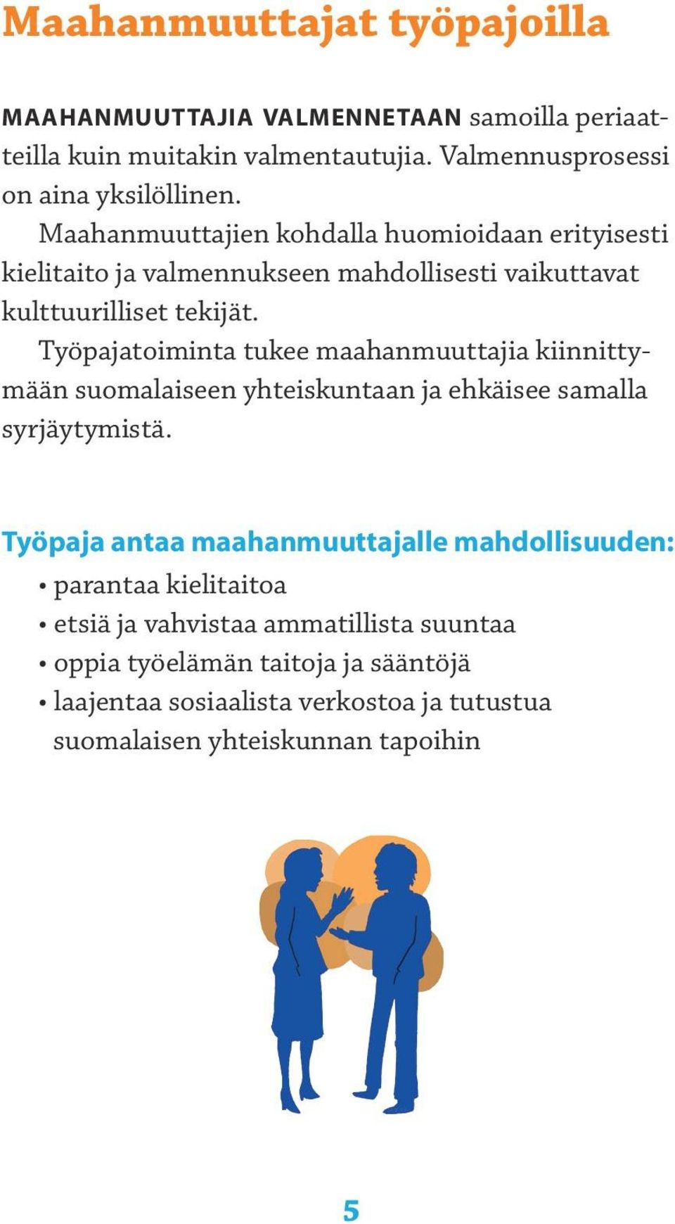 Työpajatoiminta tukee maahanmuuttajia kiinnittymään suomalaiseen yhteiskuntaan ja ehkäisee samalla syrjäytymistä.
