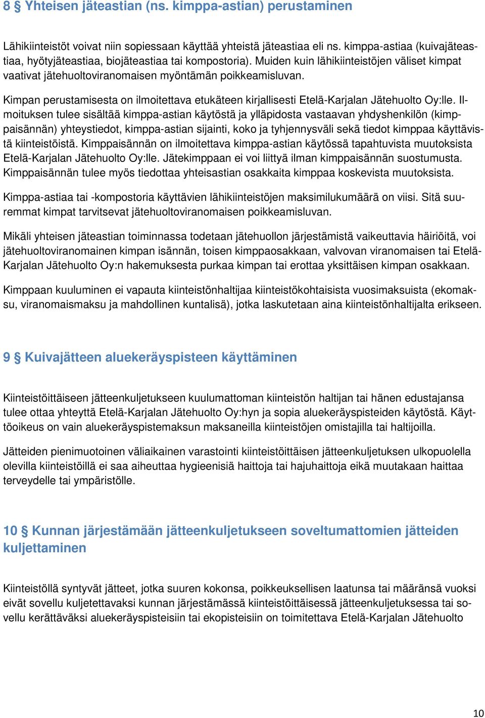 Kimpan perustamisesta on ilmoitettava etukäteen kirjallisesti Etelä-Karjalan Jätehuolto Oy:lle.