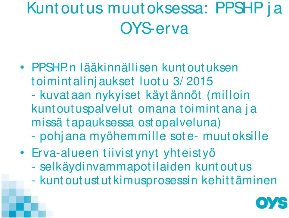 (milloin kuntoutuspalvelut omana toimintana ja missä tapauksessa ostopalveluna) - pohjana