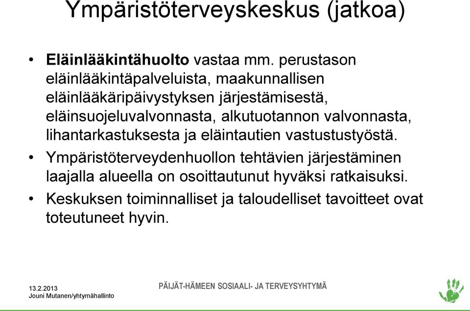 eläinsuojeluvalvonnasta, alkutuotannon valvonnasta, lihantarkastuksesta ja eläintautien vastustustyöstä.