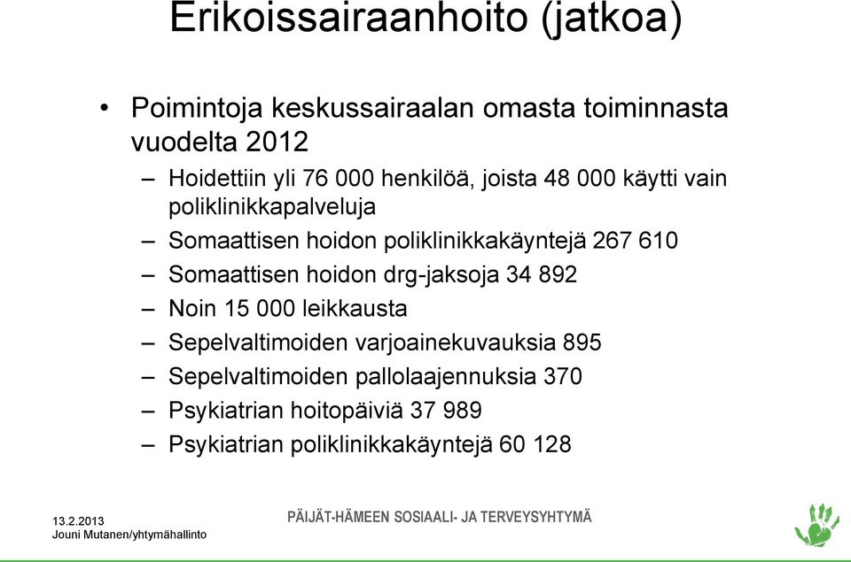 610 Somaattisen hoidon drg-jaksoja 34 892 Noin 15 000 leikkausta Sepelvaltimoiden varjoainekuvauksia 895