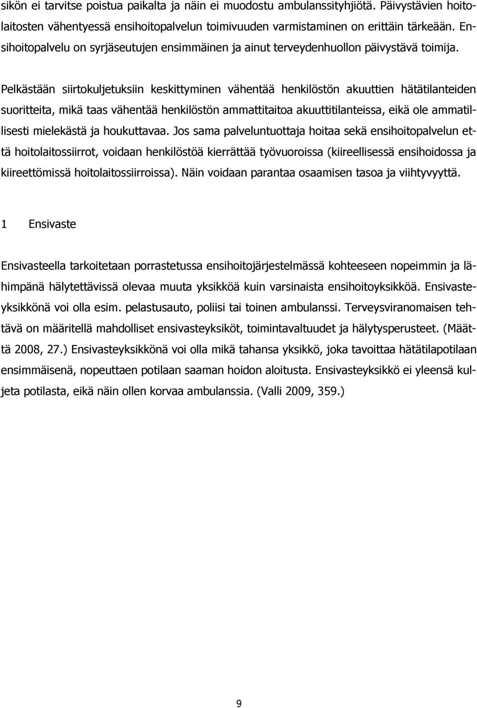 Pelkästään siirtokuljetuksiin keskittyminen vähentää henkilöstön akuuttien hätätilanteiden suoritteita, mikä taas vähentää henkilöstön ammattitaitoa akuuttitilanteissa, eikä ole ammatillisesti