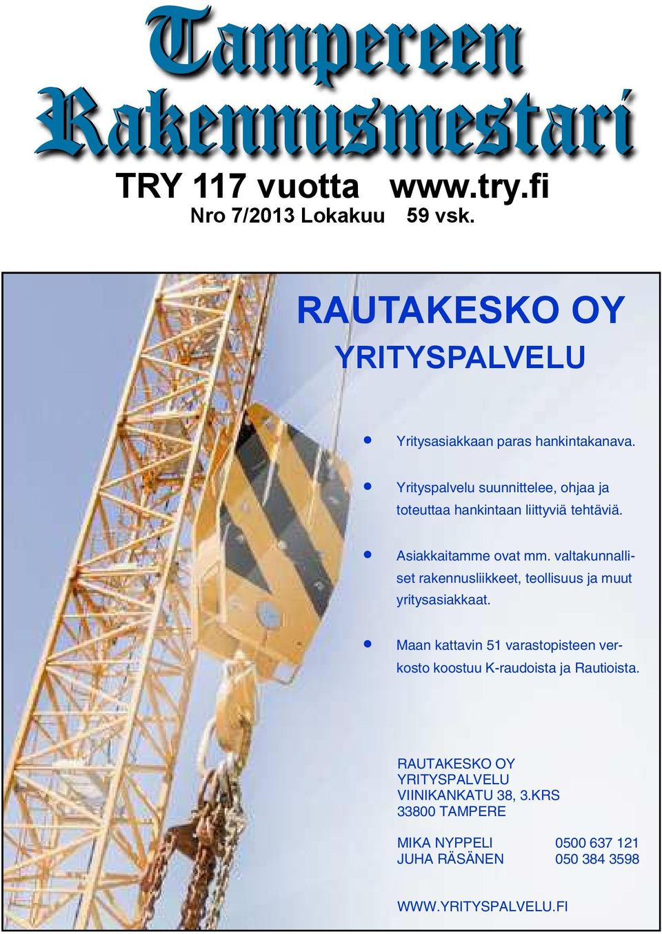 Yrityspalvelu suunnittelee, ohjaa ja toteuttaa hankintaan liittyviä tehtäviä. Asiakkaitamme ovat mm.