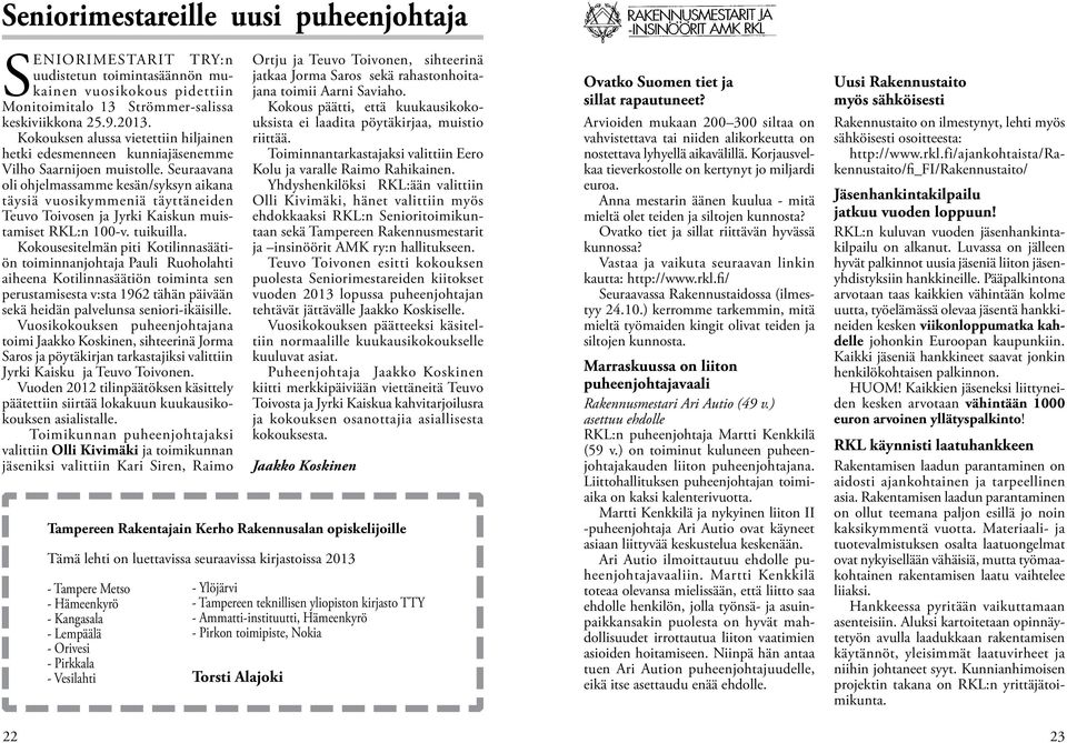 Seuraavana oli ohjelmassamme kesän/syksyn aikana täysiä vuosikymmeniä täyttäneiden Teuvo Toivosen ja Jyrki Kaiskun muistamiset RKL:n 100-v. tuikuilla.