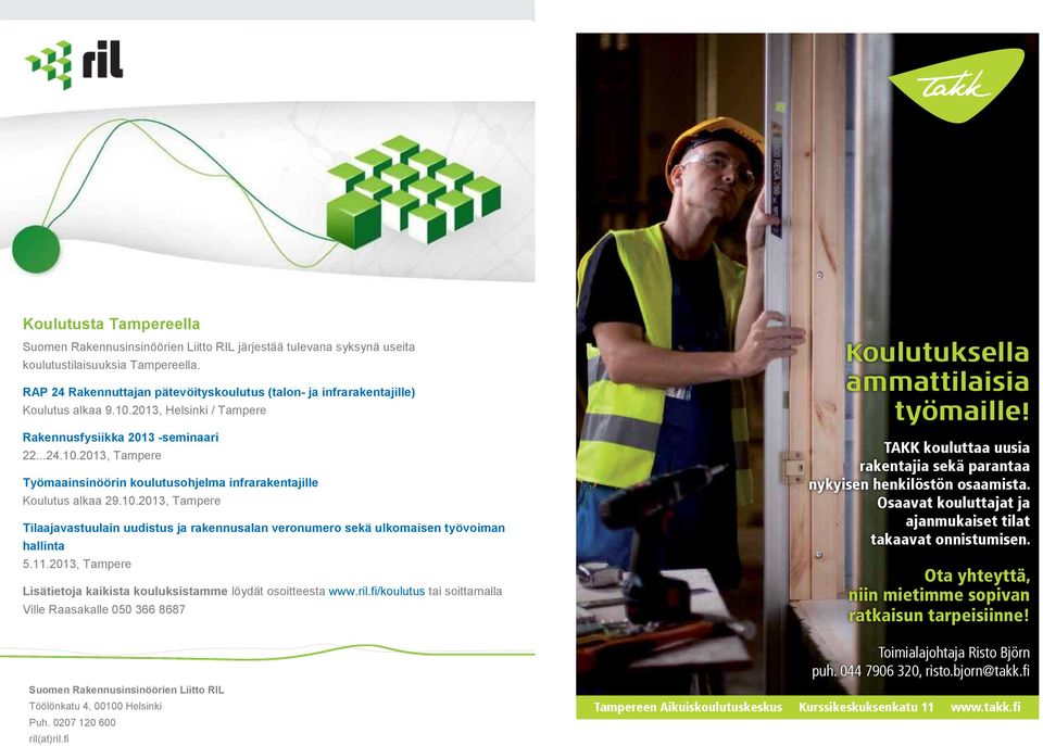 10.2013, Tampere Tilaajavastuulain uudistus ja rakennusalan veronumero sekä ulkomaisen työvoiman hallinta 5.11.2013, Tampere Lisätietoja kaikista kouluksistamme löydät osoitteesta www.ril.