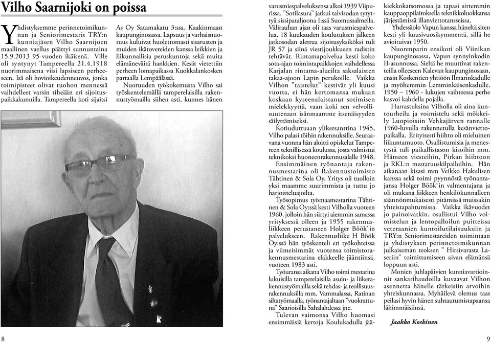 Isä oli hovioikeudenneuvos, jonka toimipisteet olivat tuohon mennessä vaihdelleet varsin tiheään eri sijoituspaikkakunnilla.