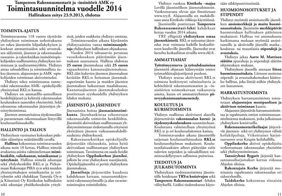 jäsenten ja rakennusalan tuotanto- ja talotekniikan insinööriopiskelijoiden osallistumista yhdistyksen toimintaan ja uudistamistyöhön.