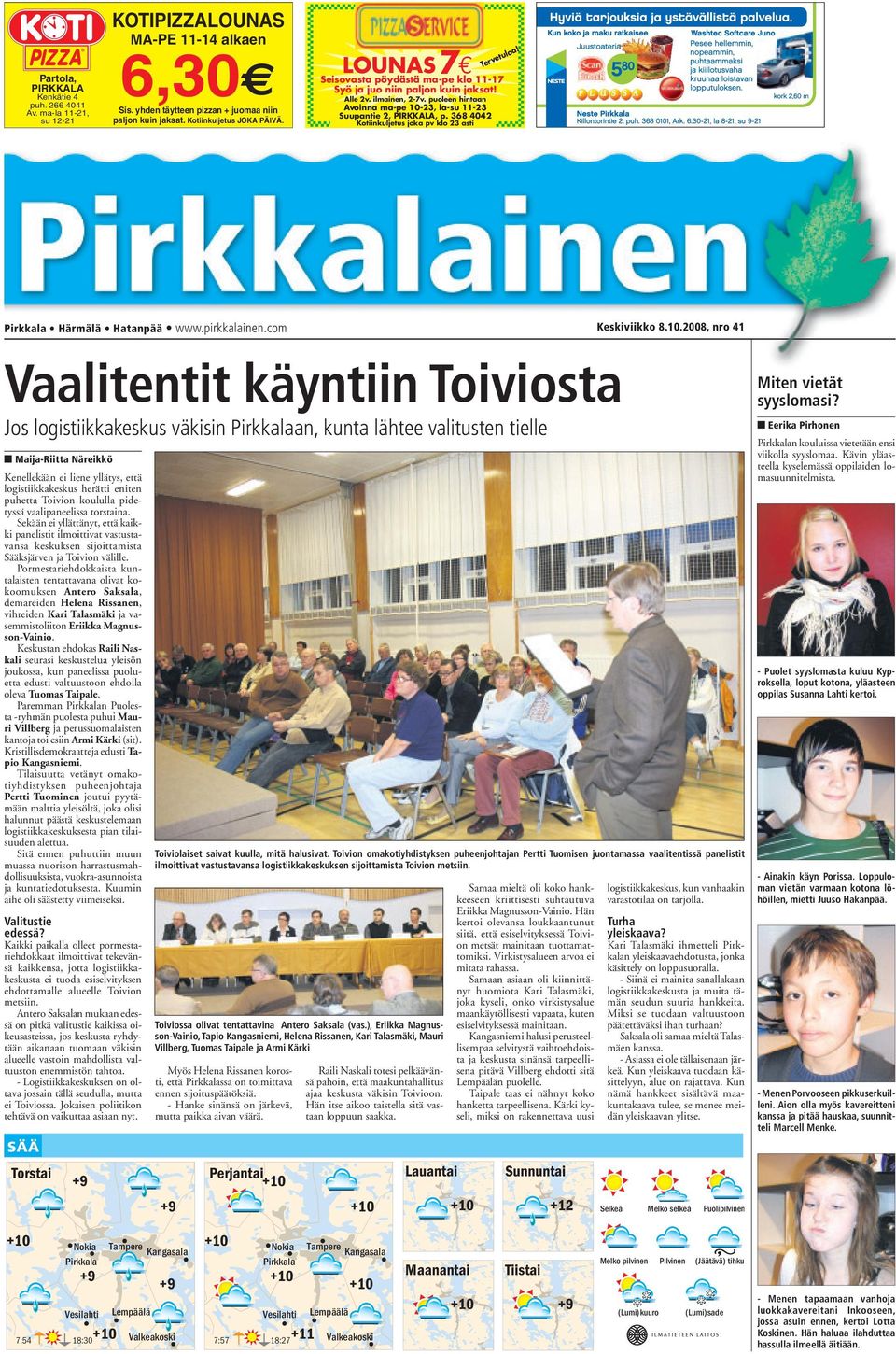 368 4042 Kotiinkuljetus joka pv klo 23 asti Tervetuloa! Härmälä Hatanpää www.pirkkalainen.com Keskiviikko 8.10.