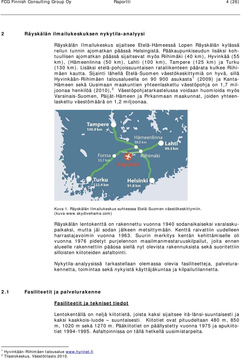 Lisäksi etelä-pohjoissuuntaisen rataliikenteen päärata kulkee Riihimäen kautta.