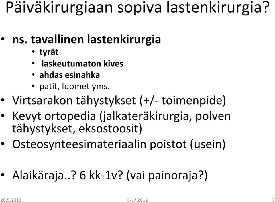 Virtsarakon tähystykset (+/- toimenpide) Kevyt ortopedia (jalkateräkirurgia, polven