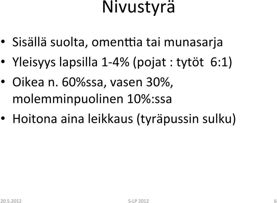 60%ssa, vasen 30%, molemminpuolinen 10%:ssa Hoitona