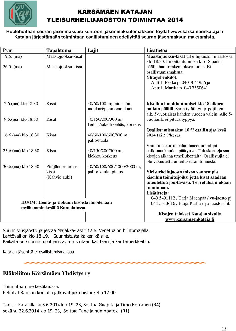 (ma) Maastojuoksu-kisat Maastojuoksu-kisat urheilupuiston maastossa klo 18.30. Ilmoittautuminen klo 18 paikan 26.5. (ma) Maastojuoksu-kisat päällä huoltorakennuksen luona. Ei osallistumismaksua.