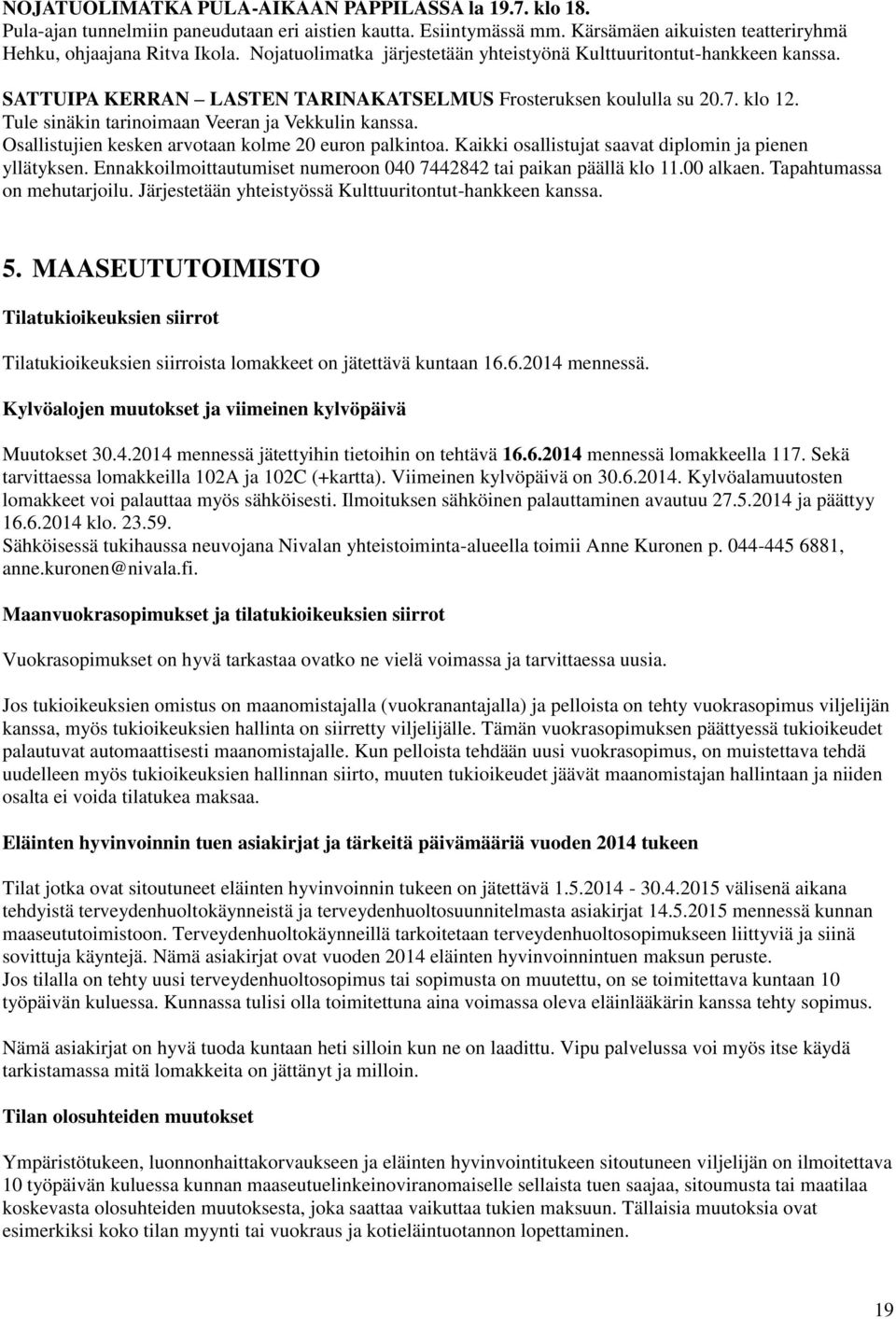 Tule sinäkin tarinoimaan Veeran ja Vekkulin kanssa. Osallistujien kesken arvotaan kolme 20 euron palkintoa. Kaikki osallistujat saavat diplomin ja pienen yllätyksen.