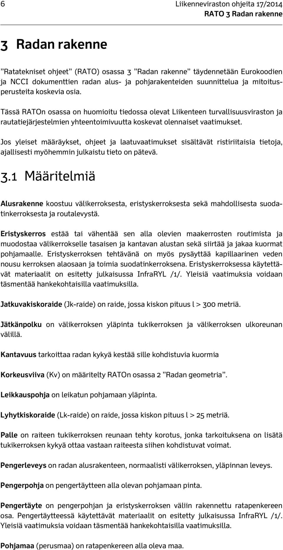 Jos yleiset määräykset, ohjeet ja laatuvaatimukset sisältävät ristiriitaisia tietoja, ajallisesti myöhemmin julkaistu tieto on pätevä. 3.