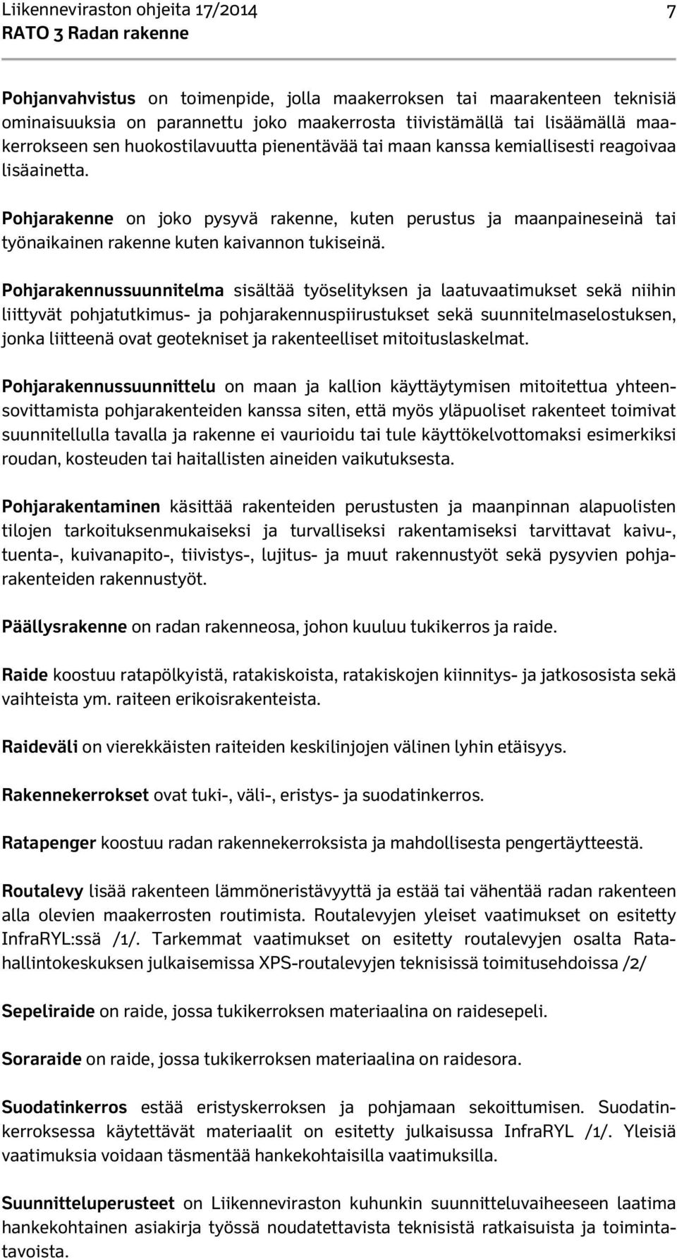 Pohjarakenne on joko pysyvä rakenne, kuten perustus ja maanpaineseinä tai työnaikainen rakenne kuten kaivannon tukiseinä.