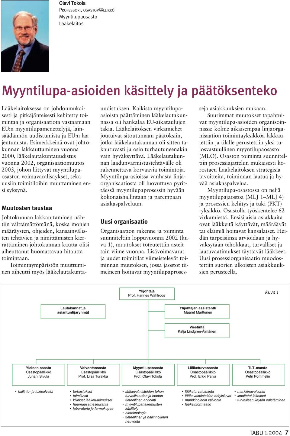 Esimerkkeinä ovat johtokunnan lakkauttaminen vuonna 2000, lääkelautakuntauudistus vuonna 2002, organisaatiomuutos 2003, johon liittyvät myyntilupaosaston voimavaralisäykset, sekä uusiin toimitiloihin